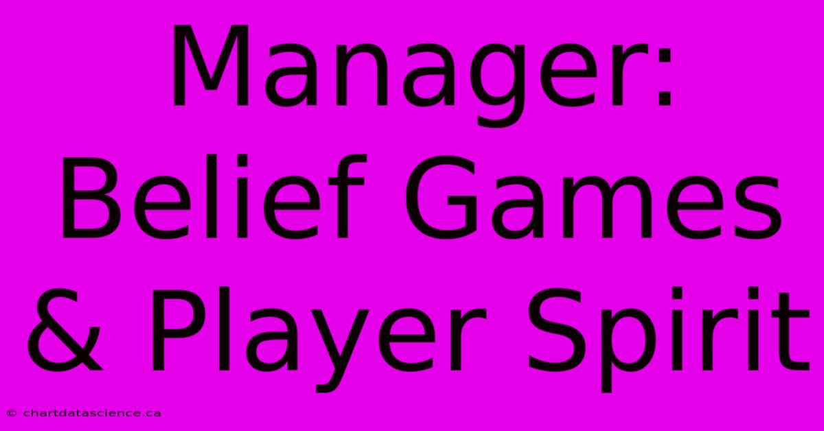 Manager: Belief Games & Player Spirit