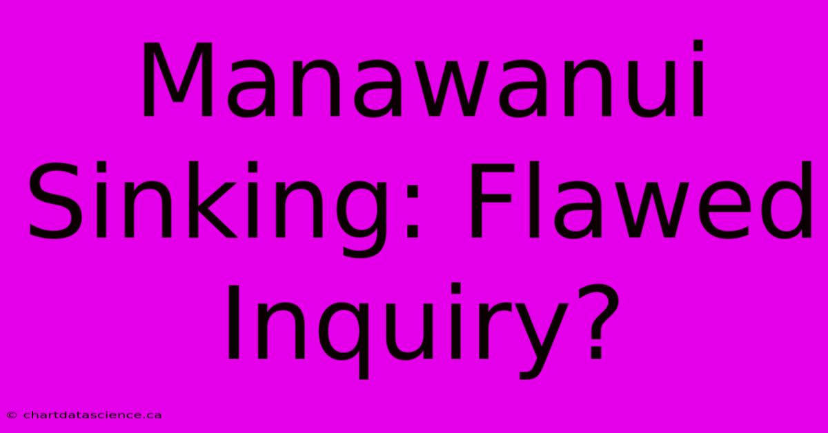 Manawanui Sinking: Flawed Inquiry?