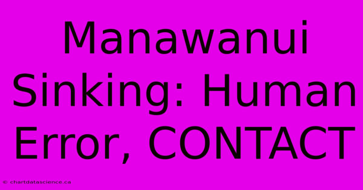 Manawanui Sinking: Human Error, CONTACT