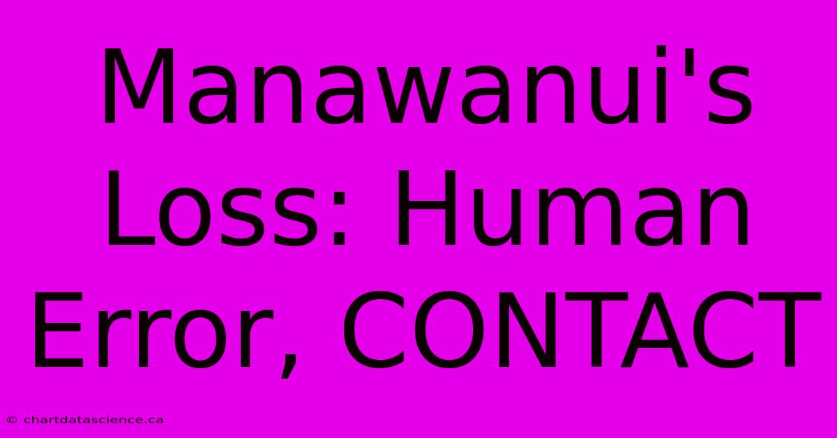 Manawanui's Loss: Human Error, CONTACT