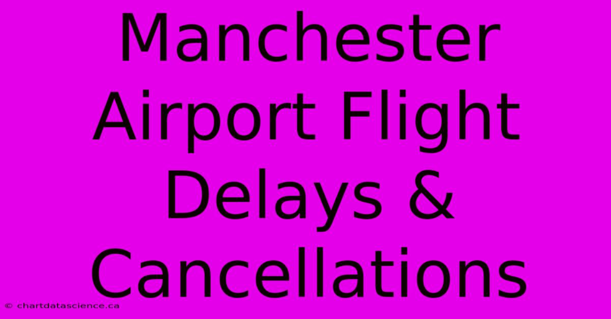 Manchester Airport Flight Delays & Cancellations