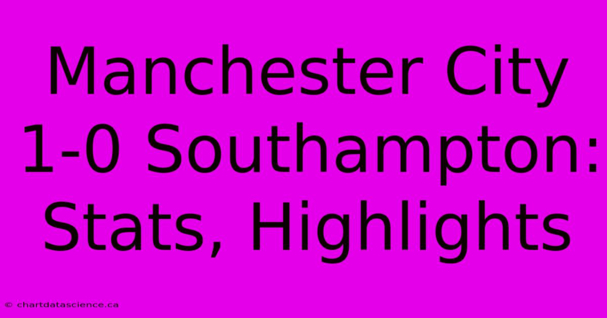 Manchester City 1-0 Southampton: Stats, Highlights