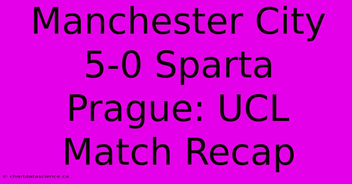 Manchester City 5-0 Sparta Prague: UCL Match Recap