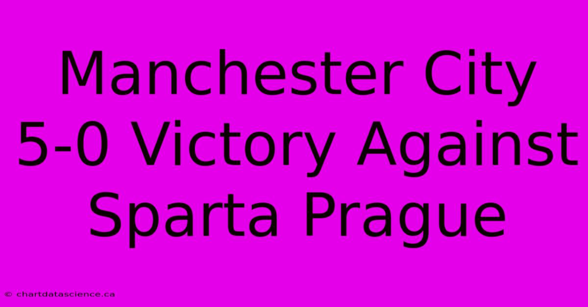 Manchester City 5-0 Victory Against Sparta Prague