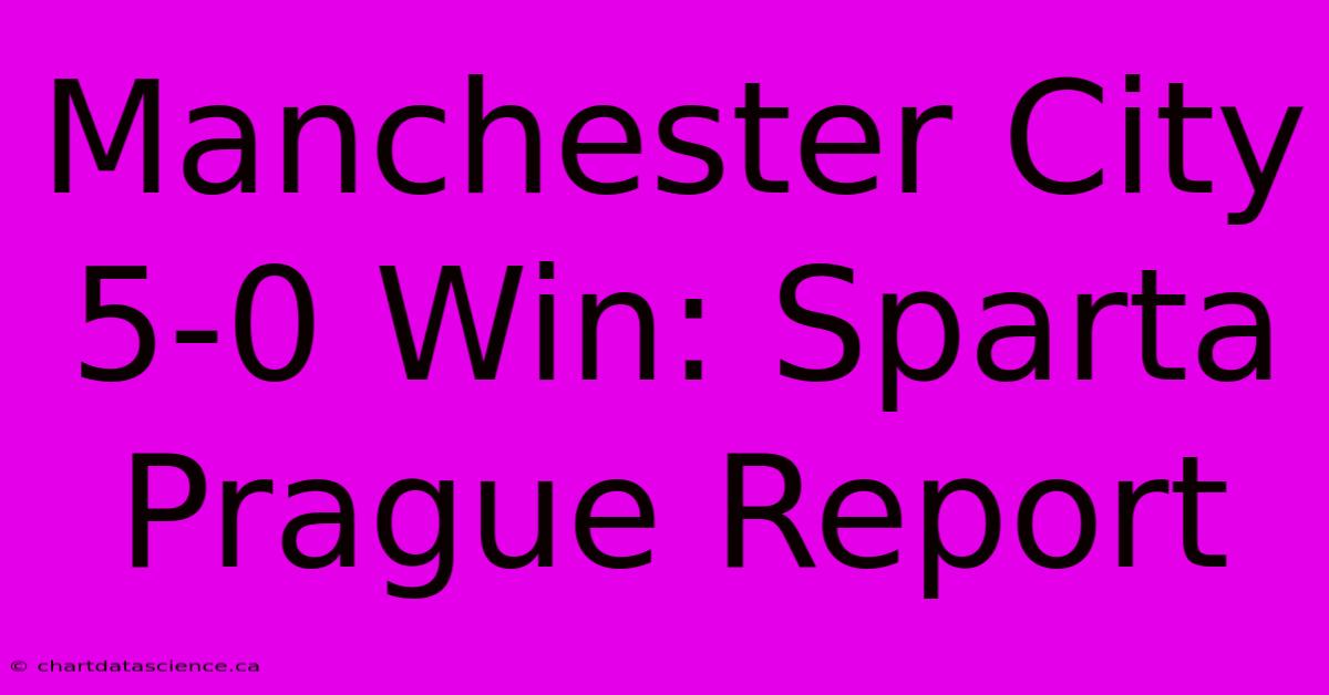 Manchester City 5-0 Win: Sparta Prague Report