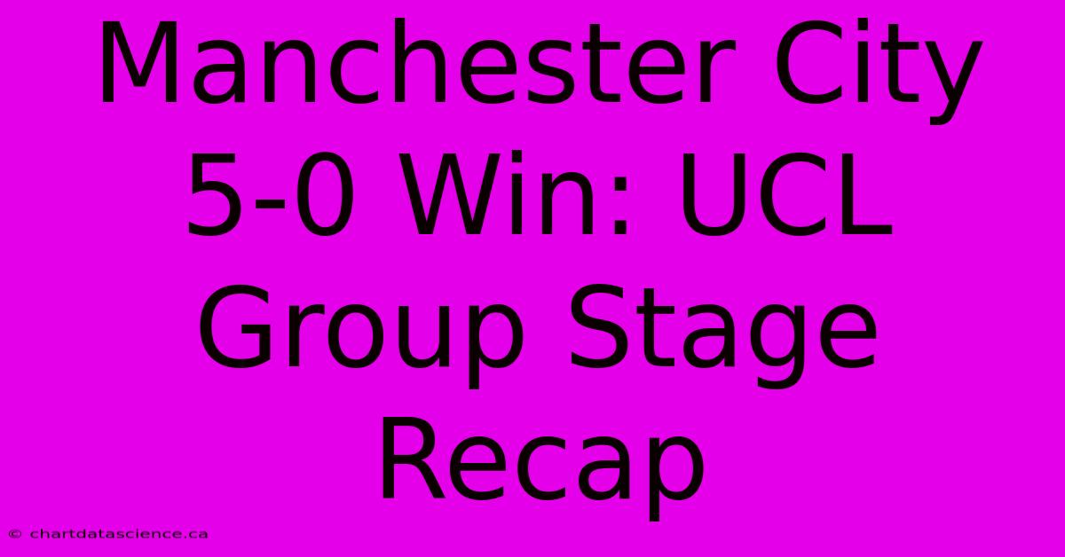 Manchester City 5-0 Win: UCL Group Stage Recap