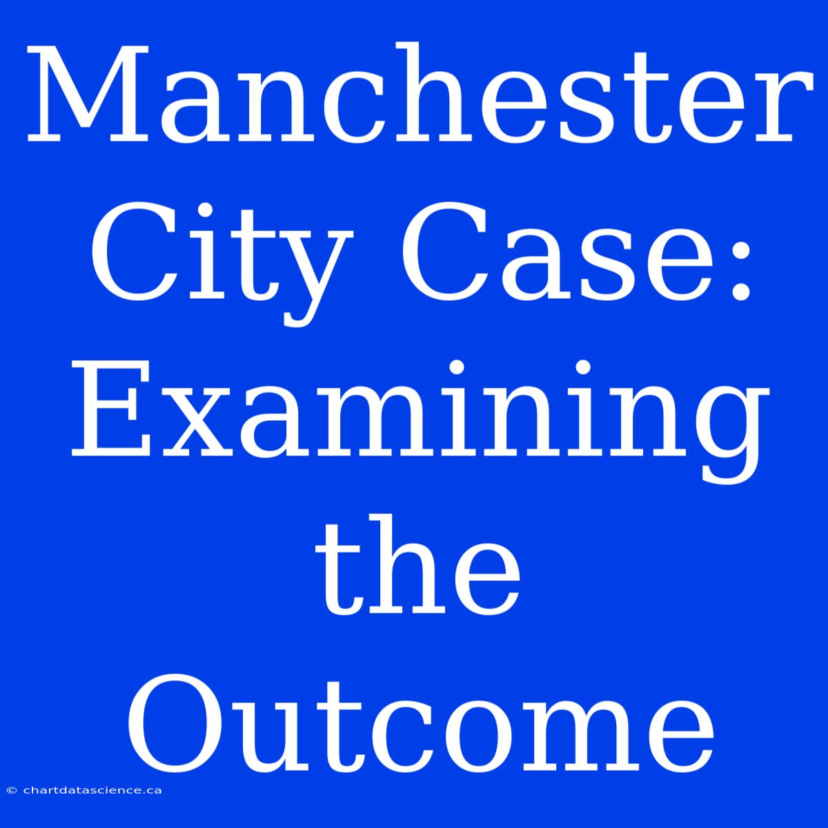 Manchester City Case: Examining The Outcome