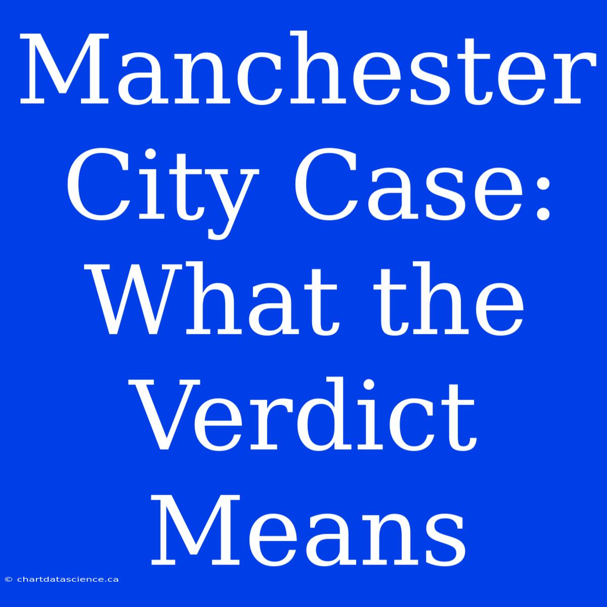 Manchester City Case: What The Verdict Means