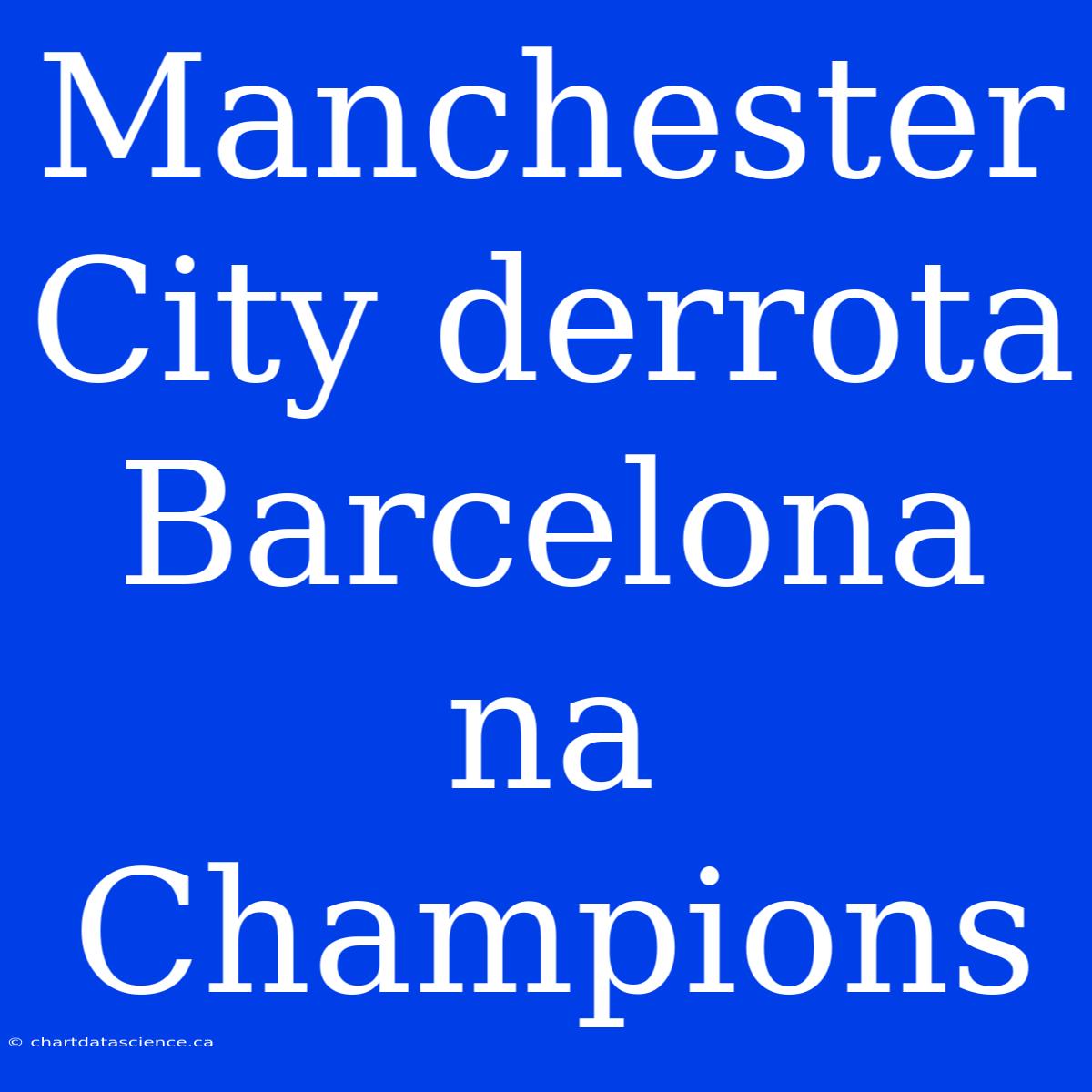 Manchester City Derrota Barcelona Na Champions