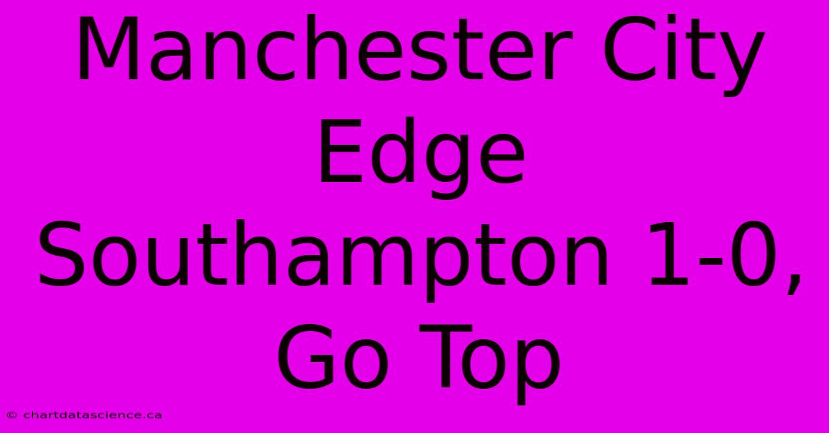 Manchester City Edge Southampton 1-0, Go Top