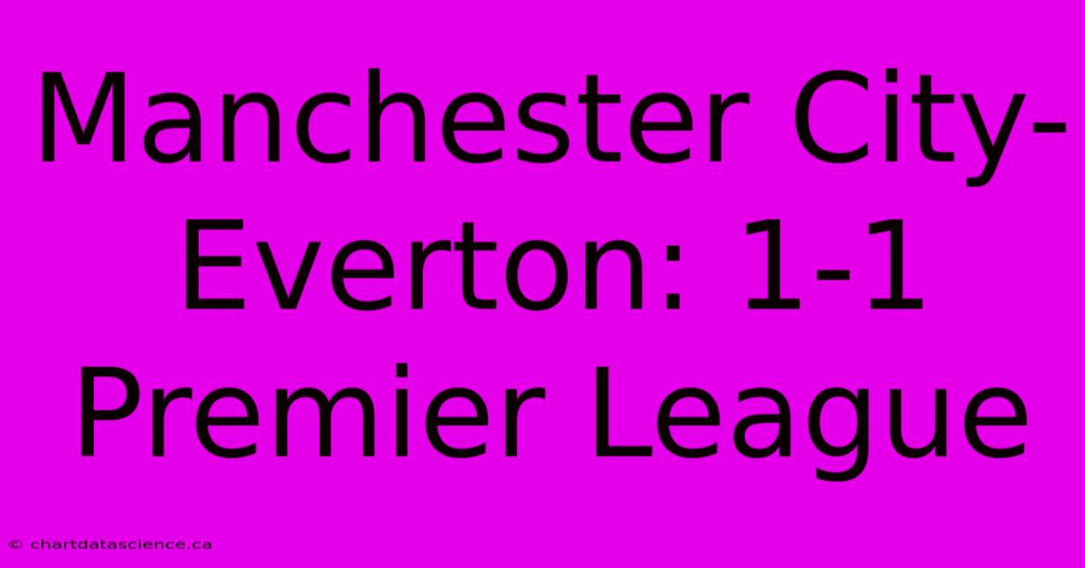 Manchester City-Everton: 1-1 Premier League