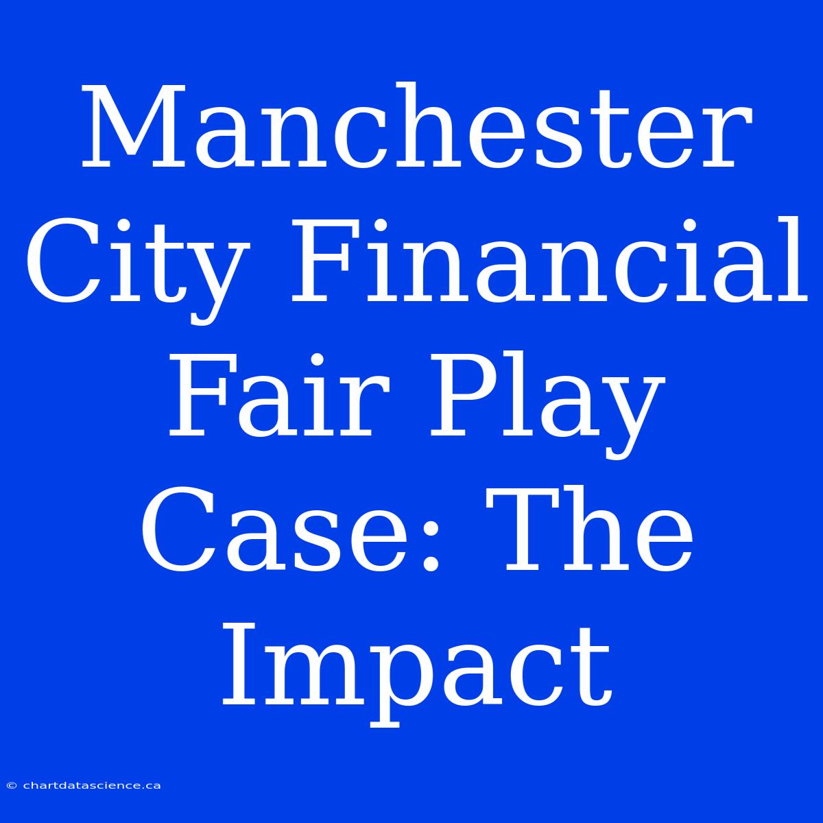 Manchester City Financial Fair Play Case: The Impact