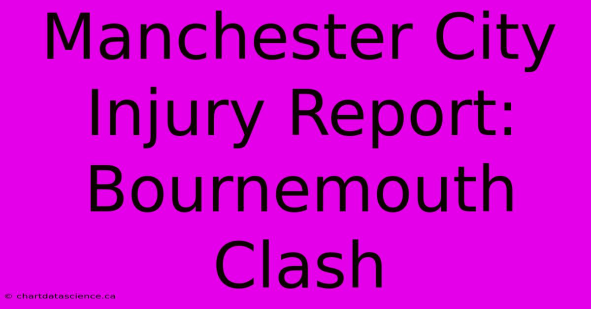 Manchester City Injury Report: Bournemouth Clash