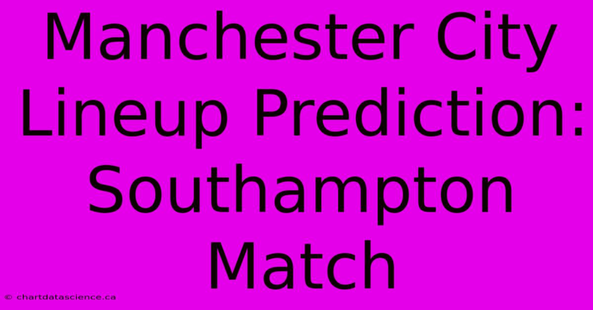 Manchester City Lineup Prediction: Southampton Match