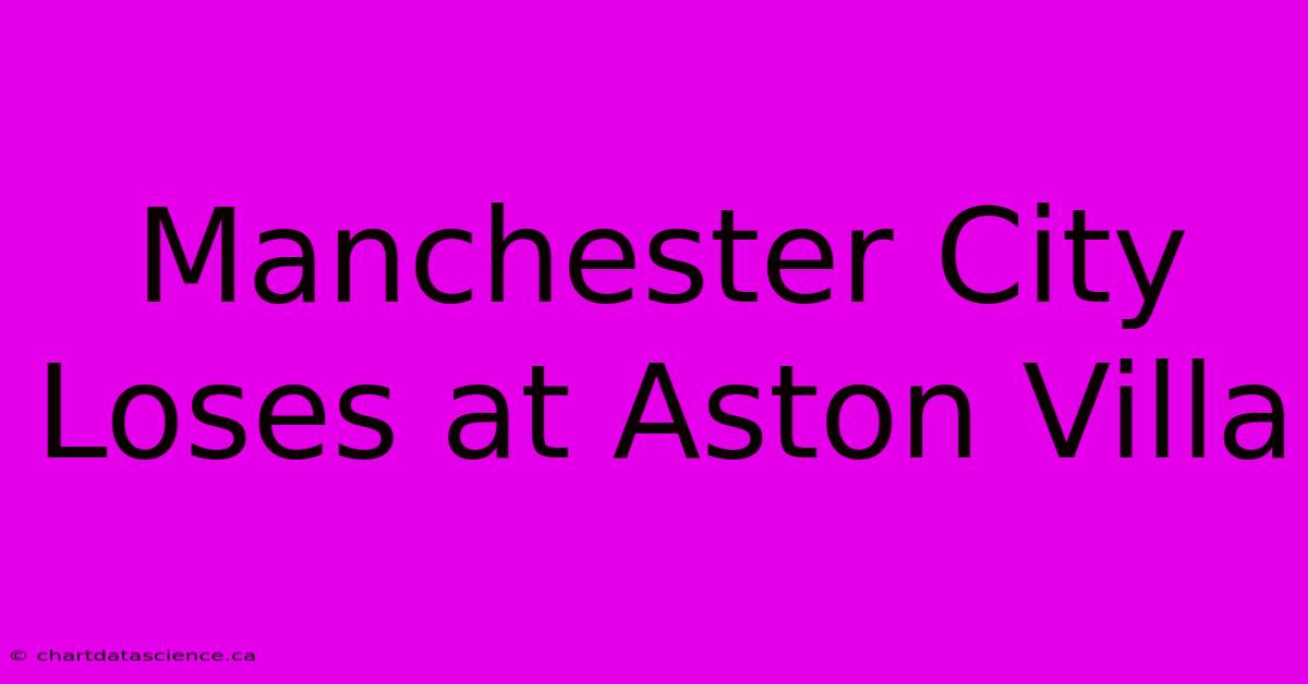 Manchester City Loses At Aston Villa