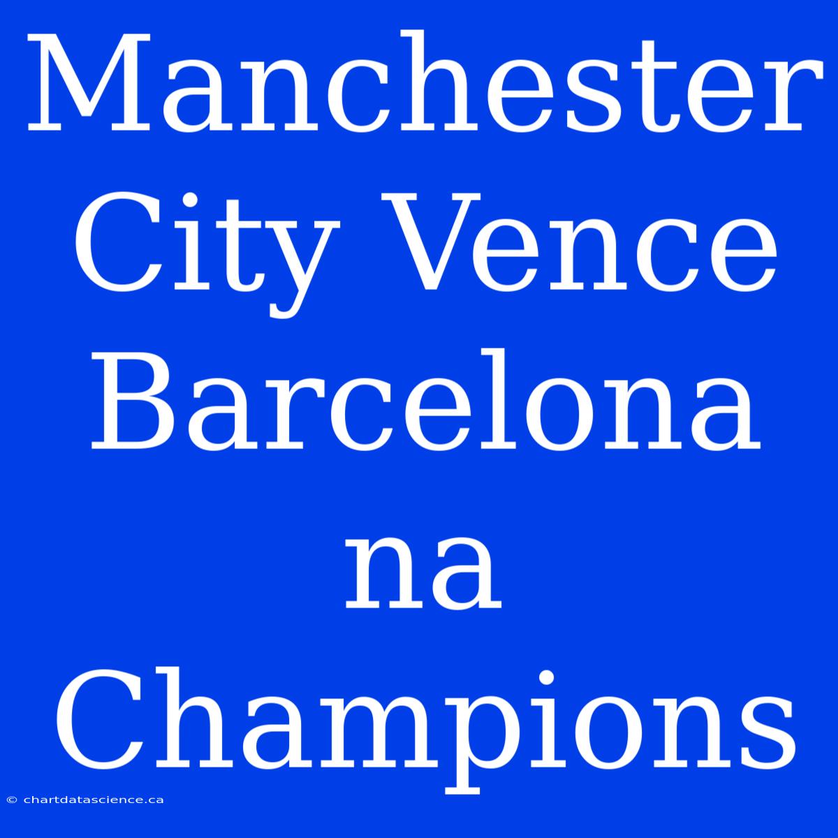 Manchester City Vence Barcelona Na Champions