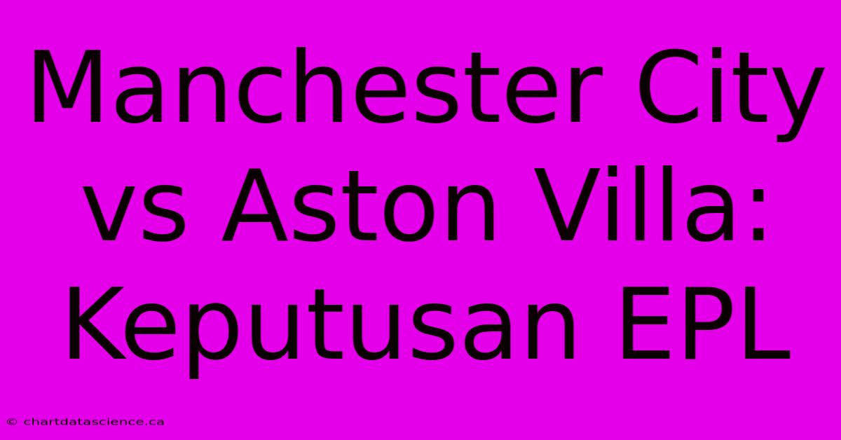 Manchester City Vs Aston Villa: Keputusan EPL