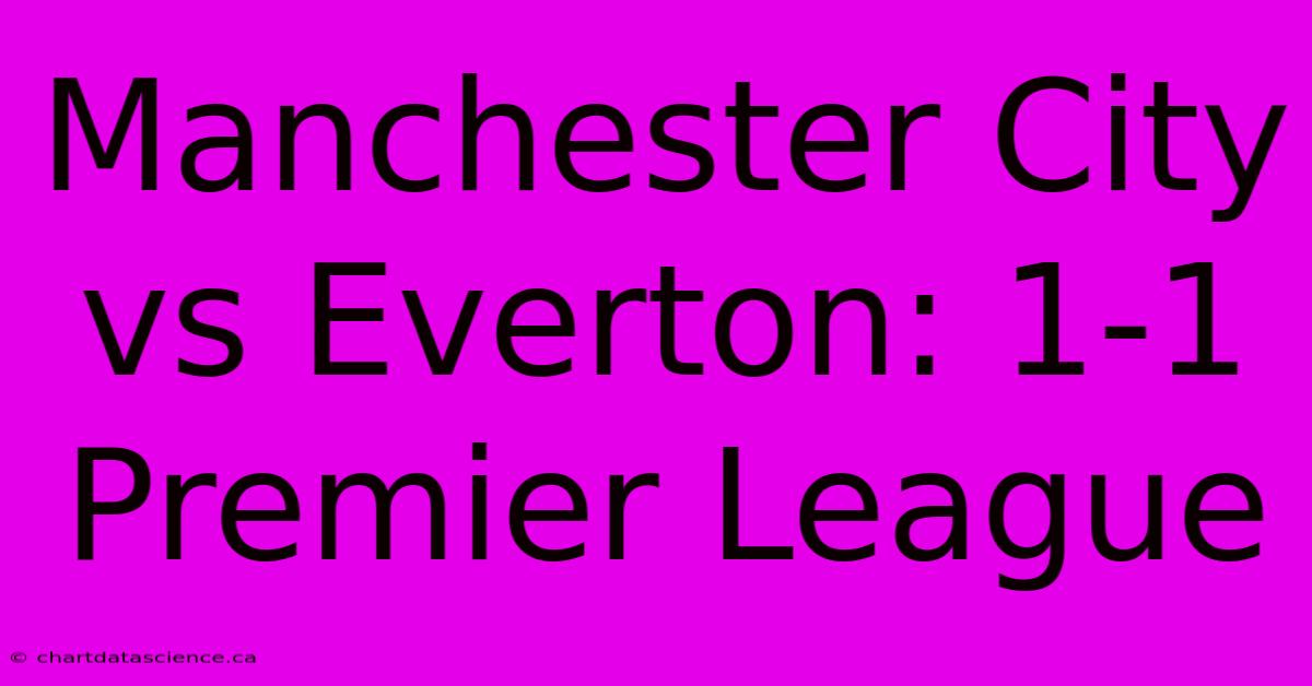 Manchester City Vs Everton: 1-1 Premier League