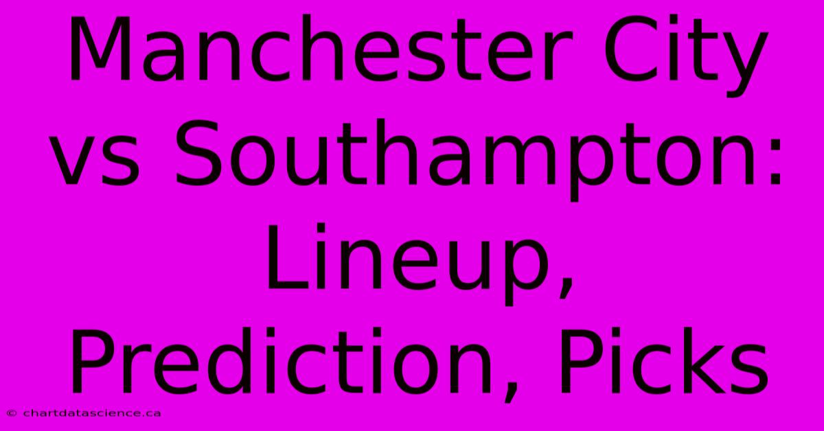 Manchester City Vs Southampton: Lineup, Prediction, Picks