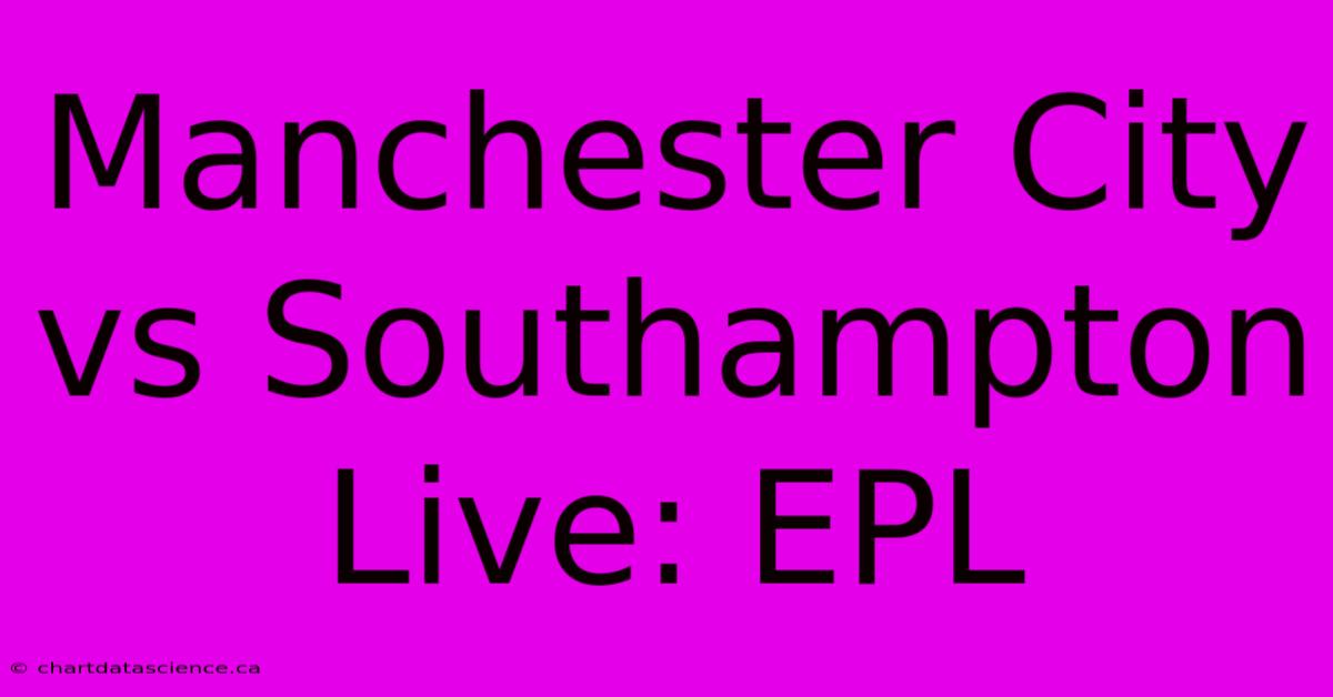 Manchester City Vs Southampton Live: EPL