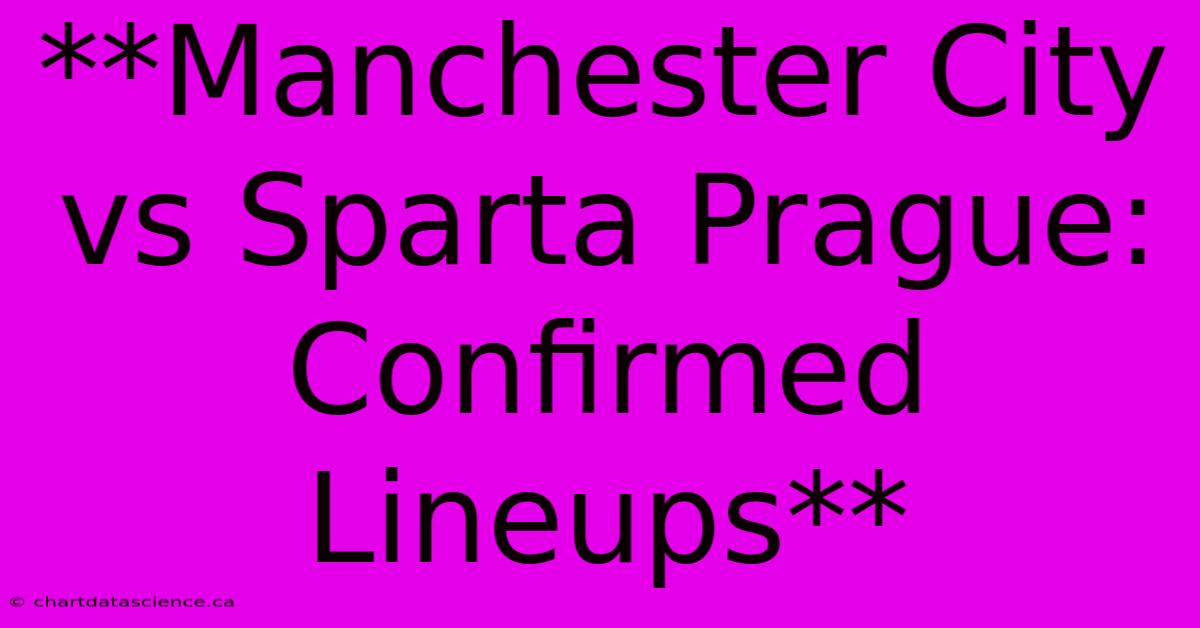 **Manchester City Vs Sparta Prague: Confirmed Lineups**