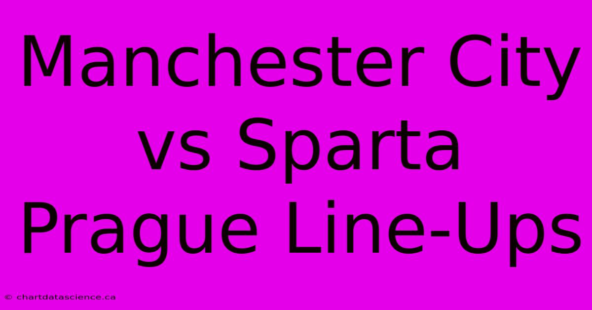 Manchester City Vs Sparta Prague Line-Ups