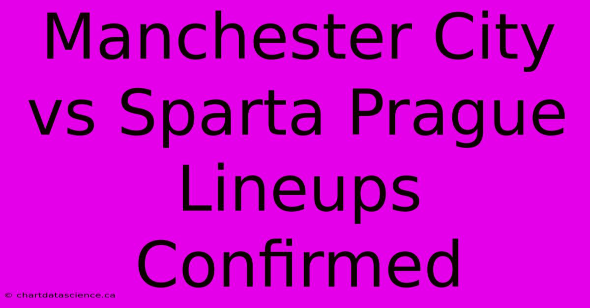 Manchester City Vs Sparta Prague Lineups Confirmed