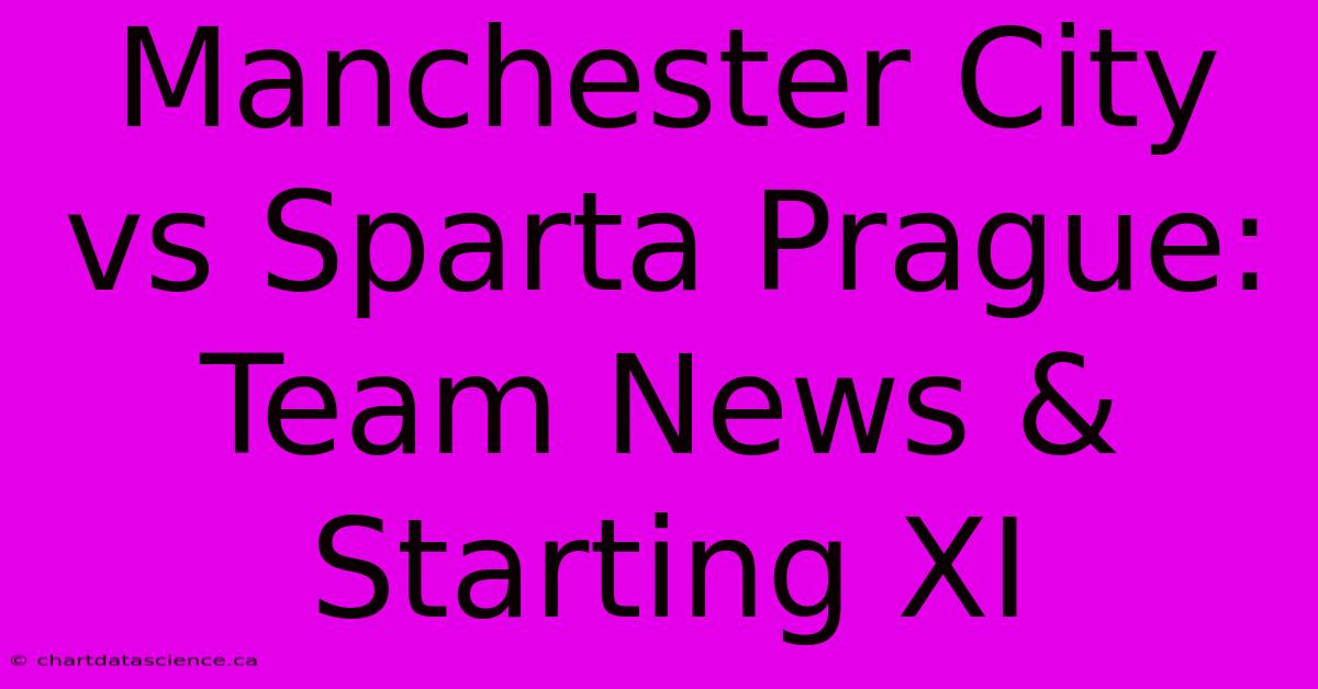 Manchester City Vs Sparta Prague: Team News & Starting XI