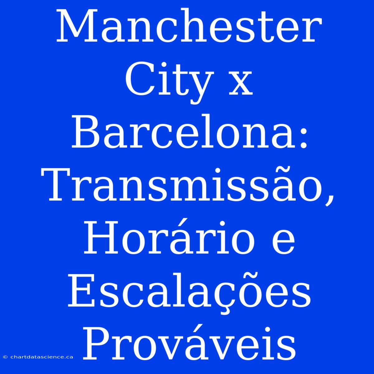 Manchester City X Barcelona: Transmissão, Horário E Escalações Prováveis