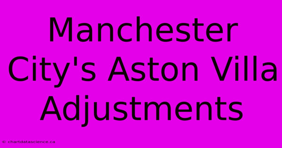 Manchester City's Aston Villa Adjustments