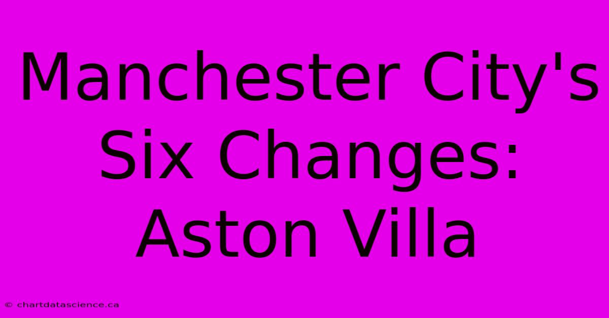 Manchester City's Six Changes: Aston Villa