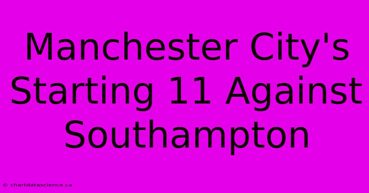 Manchester City's Starting 11 Against Southampton