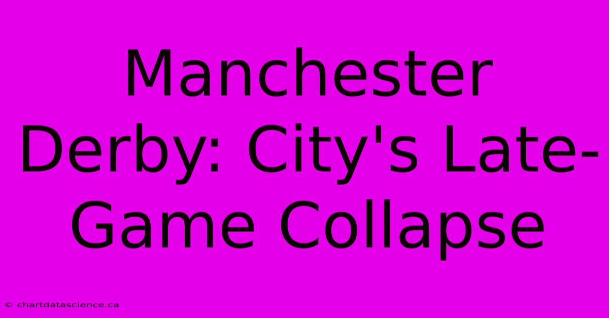 Manchester Derby: City's Late-Game Collapse