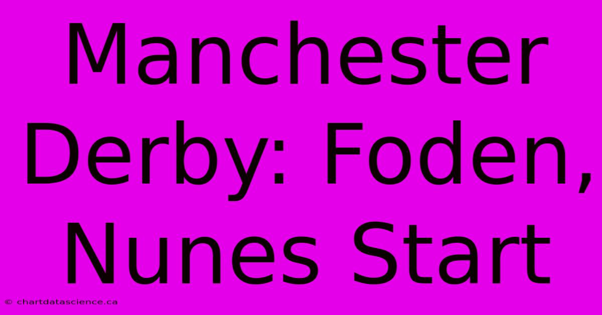 Manchester Derby: Foden, Nunes Start