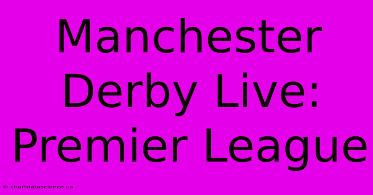 Manchester Derby Live: Premier League