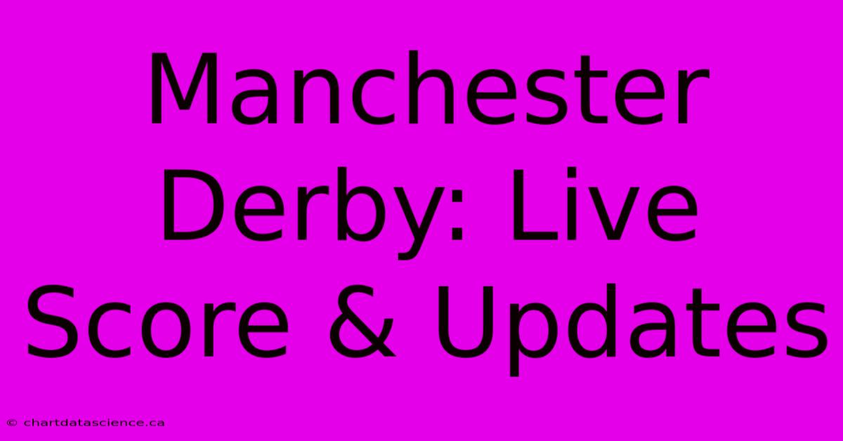 Manchester Derby: Live Score & Updates