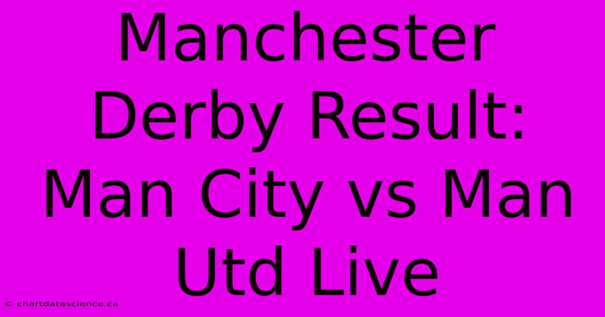 Manchester Derby Result: Man City Vs Man Utd Live