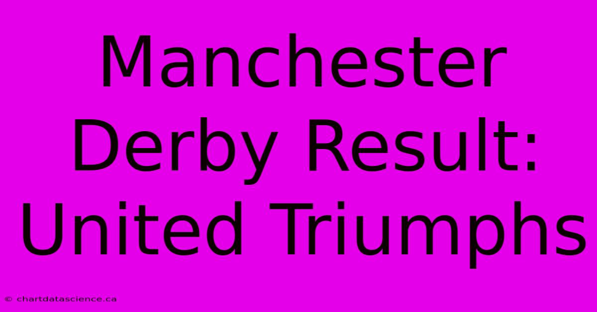 Manchester Derby Result: United Triumphs