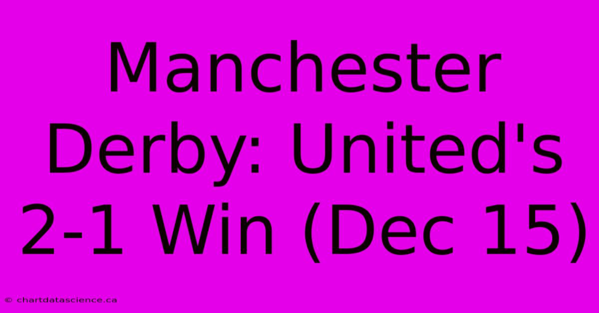 Manchester Derby: United's 2-1 Win (Dec 15)