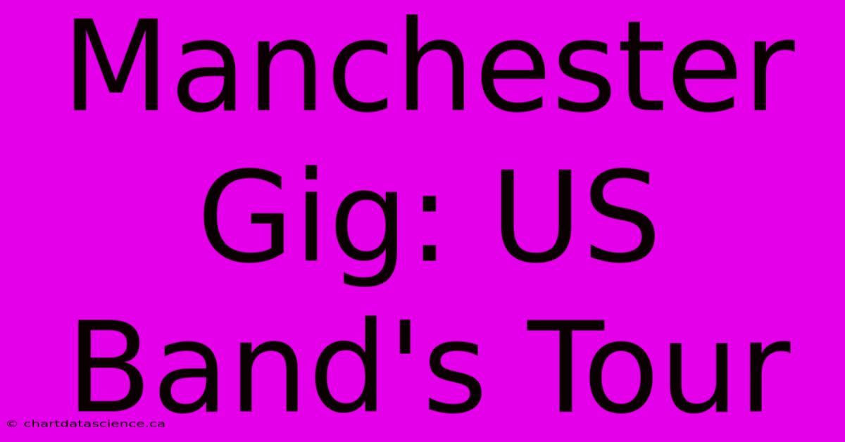 Manchester Gig: US Band's Tour