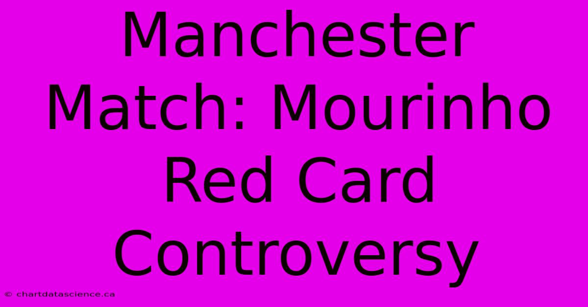 Manchester Match: Mourinho Red Card Controversy