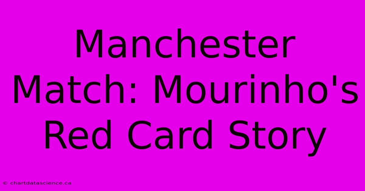 Manchester Match: Mourinho's Red Card Story