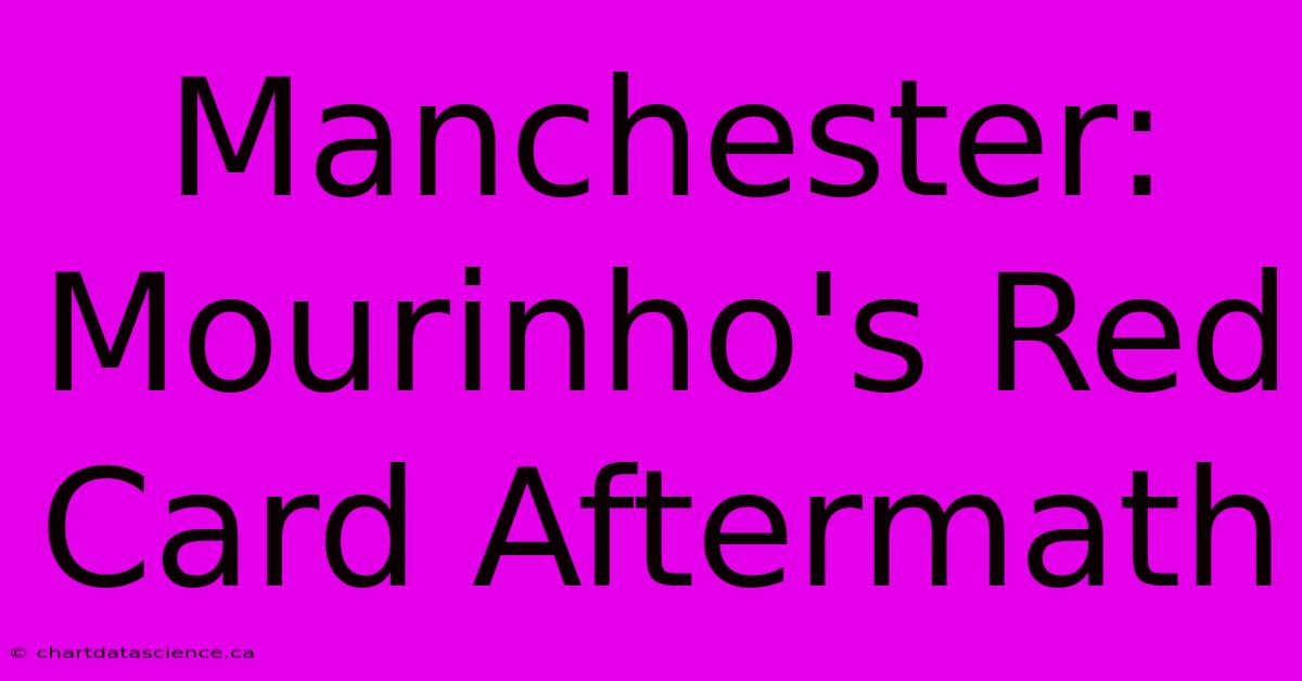 Manchester: Mourinho's Red Card Aftermath