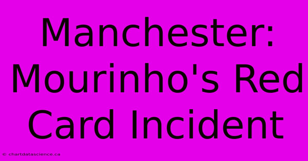 Manchester: Mourinho's Red Card Incident