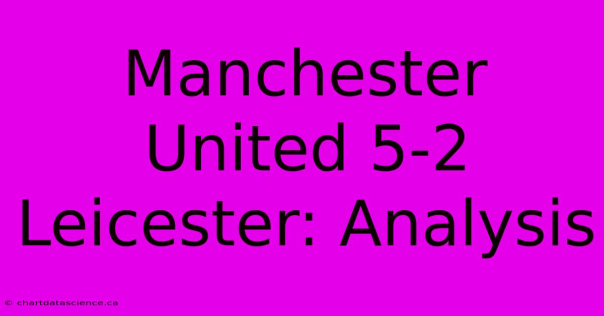 Manchester United 5-2 Leicester: Analysis