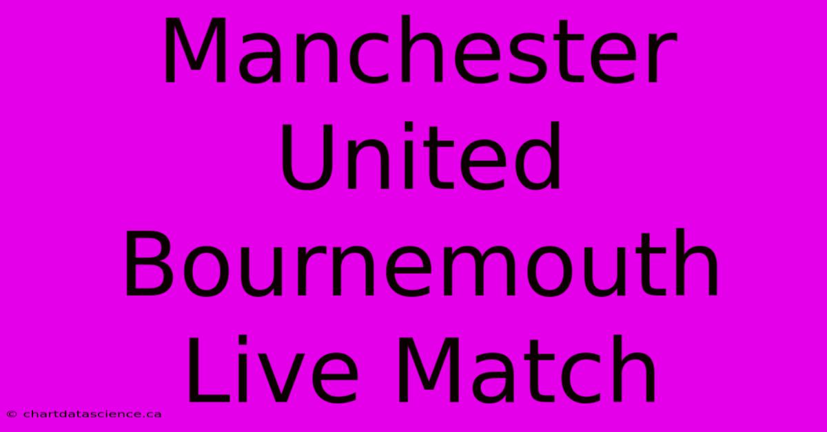 Manchester United Bournemouth Live Match