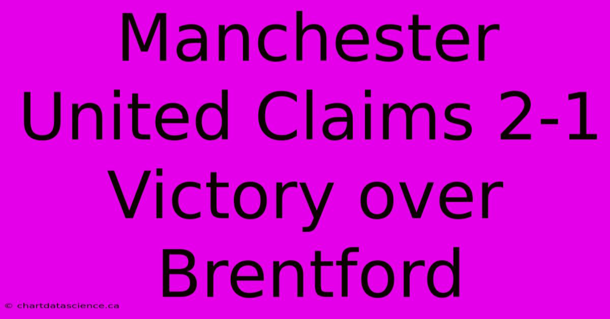 Manchester United Claims 2-1 Victory Over Brentford