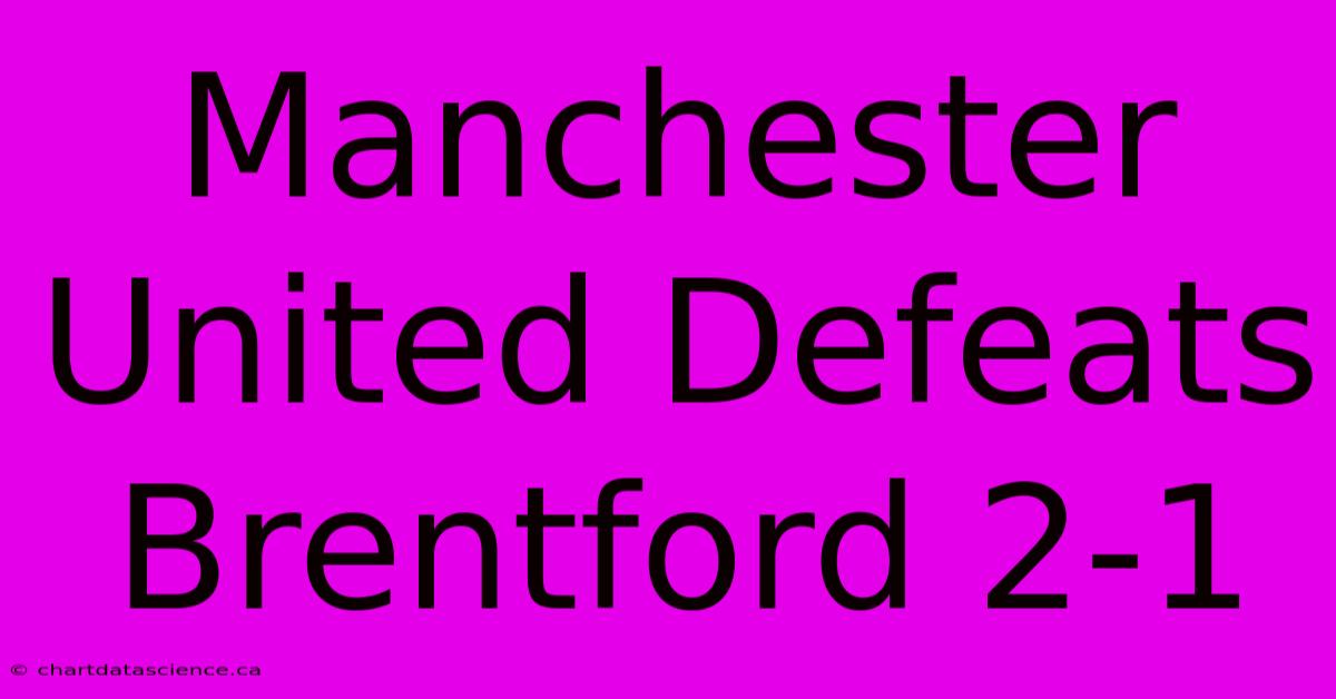 Manchester United Defeats Brentford 2-1