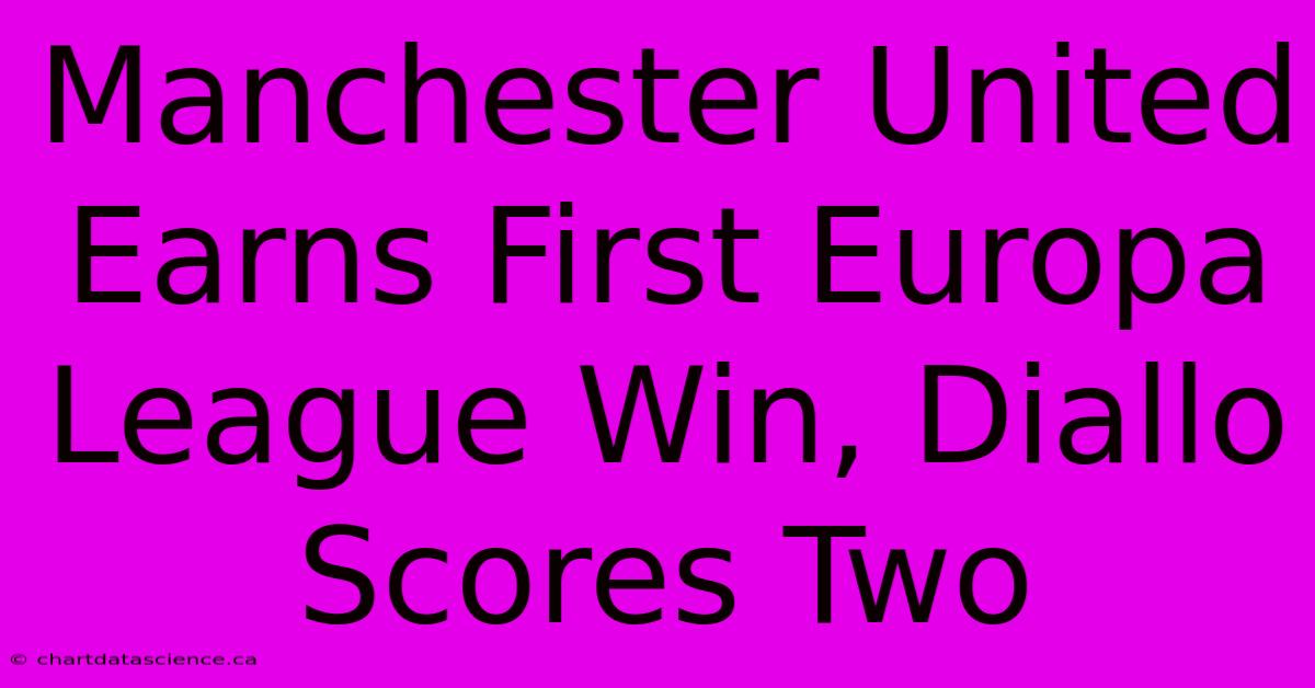 Manchester United Earns First Europa League Win, Diallo Scores Two