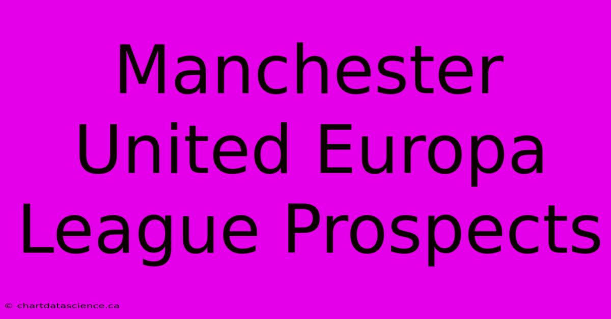 Manchester United Europa League Prospects